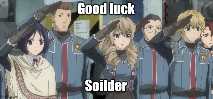 anime salute | Good luck Soilder | image tagged in anime salute | made w/ Imgflip meme maker