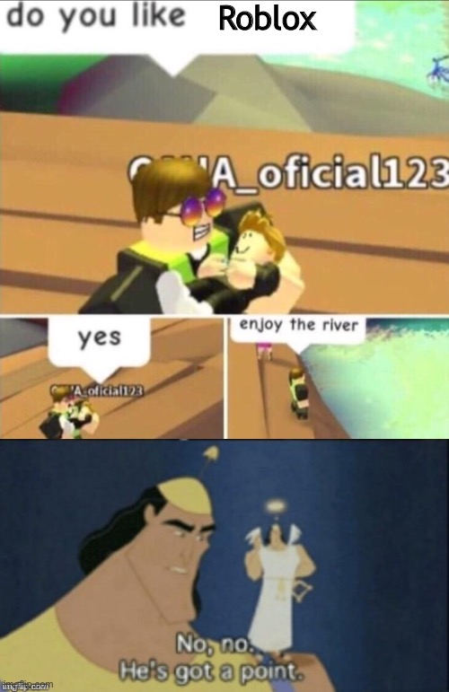 Enjoy the River, Little Bloxer | Roblox | image tagged in enjoy the river,no no hes got a point,funny,roblox | made w/ Imgflip meme maker