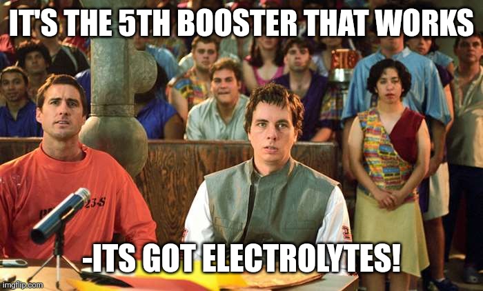 IT'S THE 5TH BOOSTER THAT WORKS; -ITS GOT ELECTROLYTES! | made w/ Imgflip meme maker