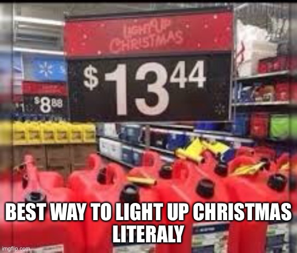 Light up christmas | BEST WAY TO LIGHT UP CHRISTMAS
LITERALLY | image tagged in christmas | made w/ Imgflip meme maker