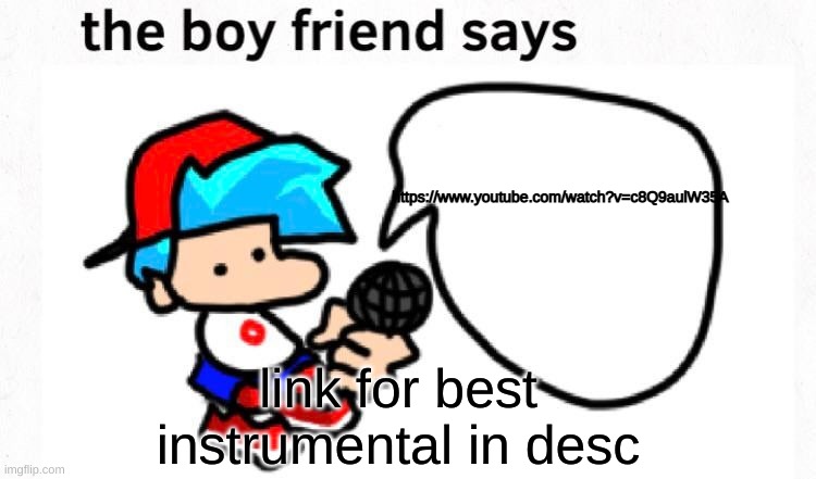 insert w(h)itty title here | https://www.youtube.com/watch?v=c8Q9aulW35A; link for best instrumental in desc | image tagged in the boyfriend says | made w/ Imgflip meme maker