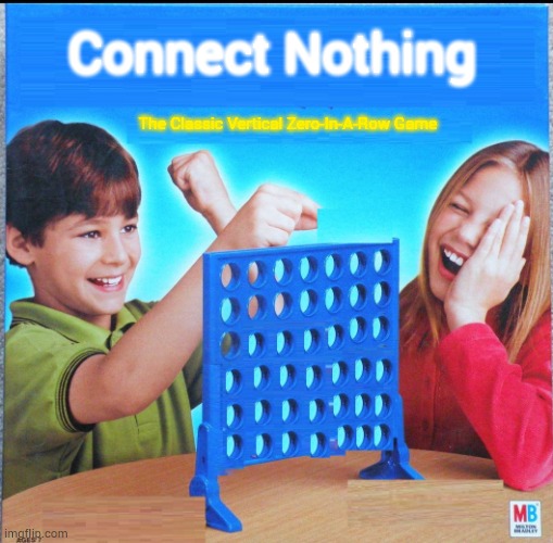 Blank Connect Four | Connect Nothing; The Classic Vertical Zero-In-A-Row Game | image tagged in blank connect four | made w/ Imgflip meme maker