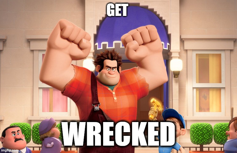 Get wrecked | image tagged in get wrecked | made w/ Imgflip meme maker