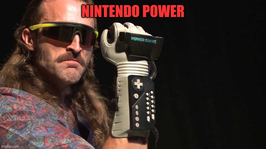 nintendo powerglove | NINTENDO POWER | image tagged in nintendo powerglove | made w/ Imgflip meme maker