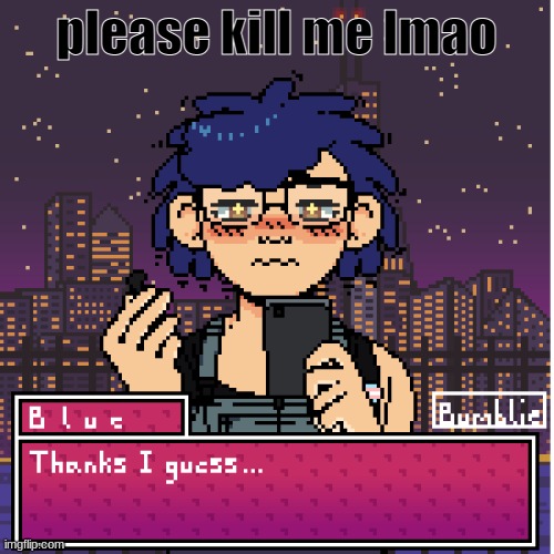 i'm a pixel | please kill me lmao | image tagged in i'm a pixel | made w/ Imgflip meme maker