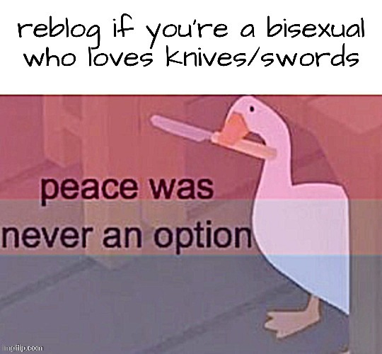 Peace was never an option for us | image tagged in peace was never an option for us,repost,bisexual,lgbtq,swords,knife | made w/ Imgflip meme maker