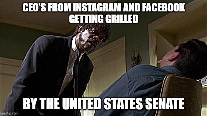 Pulp Fiction Say What Again | CEO'S FROM INSTAGRAM AND FACEBOOK
GETTING GRILLED; BY THE UNITED STATES SENATE | image tagged in pulp fiction say what again | made w/ Imgflip meme maker