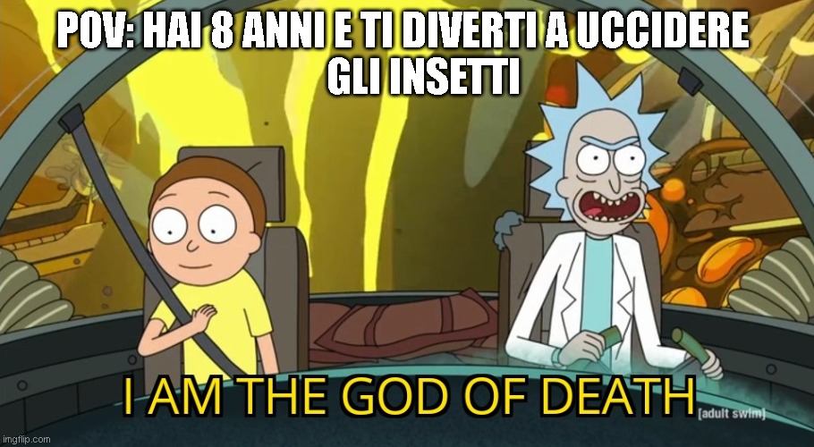 I am the god of death | POV: HAI 8 ANNI E TI DIVERTI A UCCIDERE 
    GLI INSETTI | image tagged in i am the god of death | made w/ Imgflip meme maker