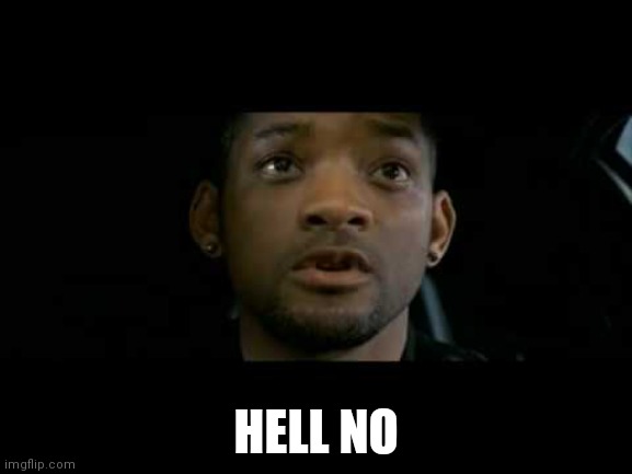 Will Smith Aw Hell No | HELL NO | image tagged in will smith aw hell no | made w/ Imgflip meme maker