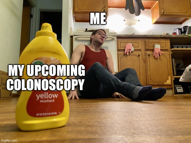 A Man and the Mustard |  ME; MY UPCOMING COLONOSCOPY | image tagged in vanilla bizcotti and the mustard,vanillabizcotti,comedy,mustard,colonoscopy | made w/ Imgflip meme maker