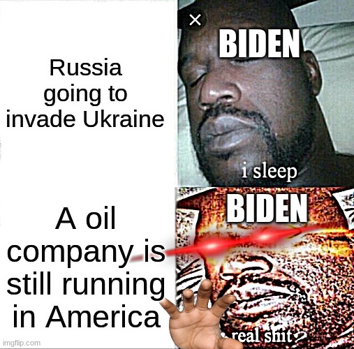 Sleeping Shaq | BIDEN; Russia going to invade Ukraine; BIDEN; A oil company is still running in America | image tagged in memes,sleeping shaq | made w/ Imgflip meme maker