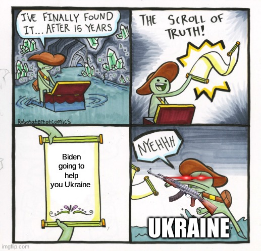 The Scroll Of Truth Meme | Biden going to help you Ukraine; UKRAINE | image tagged in memes,the scroll of truth | made w/ Imgflip meme maker