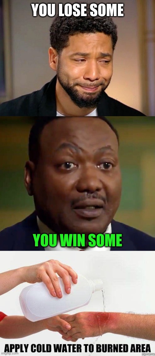sword cuts both ways | YOU LOSE SOME; YOU WIN SOME | image tagged in jussie smollet crying,michael byrd,guilty,memes,liberal hypocrisy,conservative hypocrisy | made w/ Imgflip meme maker