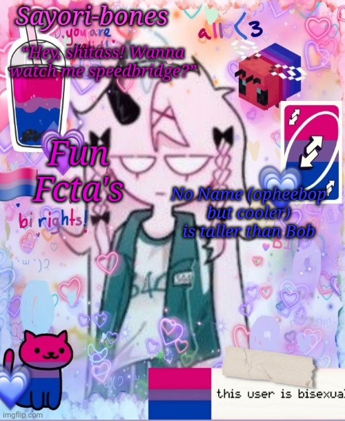 Razzy Stazzy but bi | Fun Fcta's; No Name (opheebop but cooler) is taller than Bob | image tagged in razzy stazzy but bi | made w/ Imgflip meme maker