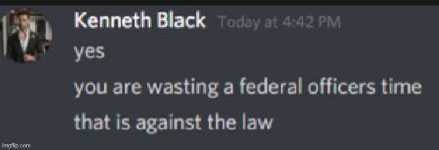 stop wasting my time im a federal officer smh | made w/ Imgflip meme maker