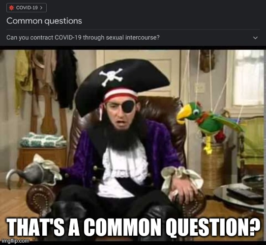 THAT'S A COMMON QUESTION? | image tagged in memes,imgflip,funny,funny memes,covid-19,covid | made w/ Imgflip meme maker