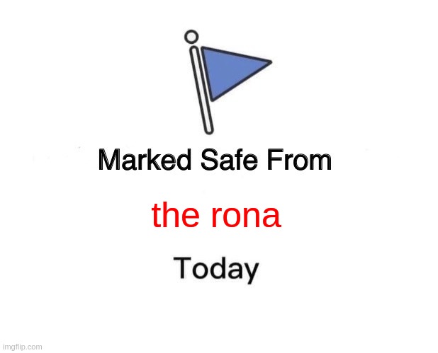 Marked Safe From | the rona | image tagged in memes,marked safe from | made w/ Imgflip meme maker