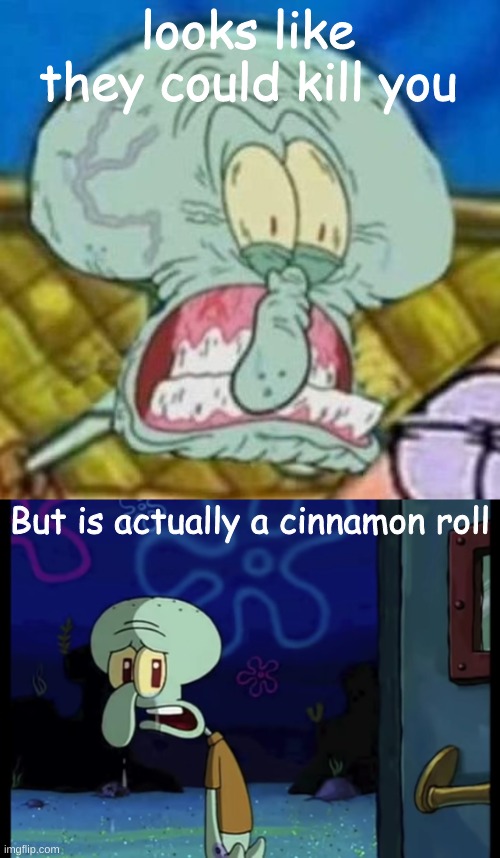 looks like they could kill you But is actually a cinnamon roll | image tagged in squidward fard,crying squidward | made w/ Imgflip meme maker