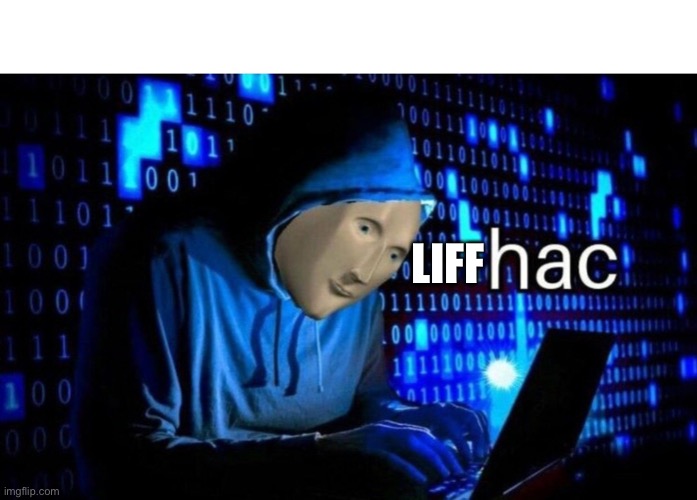 Liff | LIFF | image tagged in meme man hac,life hack | made w/ Imgflip meme maker