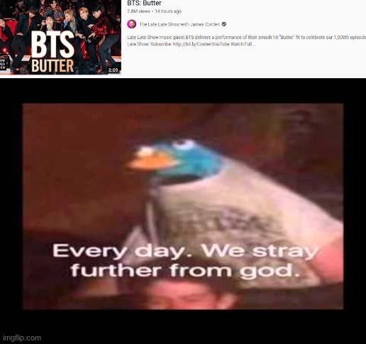 bts butter more like bs kicker | image tagged in everyday we stray further from god,bts,cringe,oh wow are you actually reading these tags,stop reading the tags | made w/ Imgflip meme maker