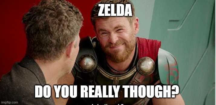 Do you really though | ZELDA DO YOU REALLY THOUGH? | image tagged in do you really though | made w/ Imgflip meme maker