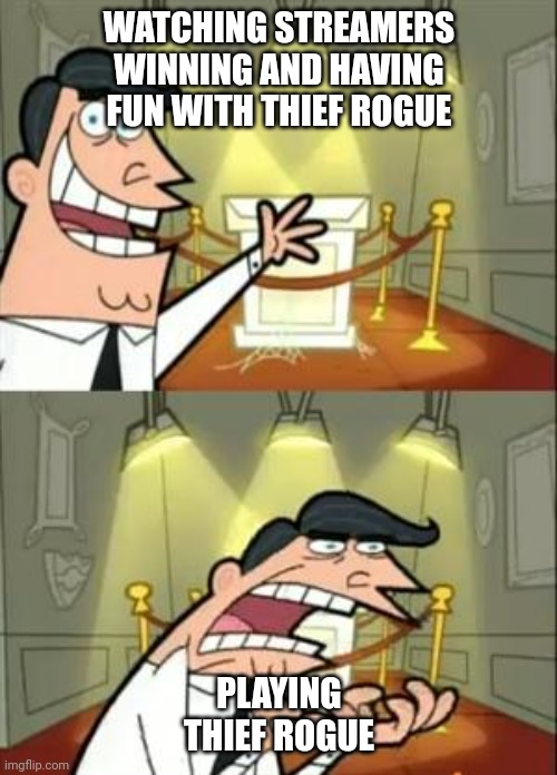 This Is Where I'd Put My Trophy If I Had One Meme | WATCHING STREAMERS WINNING AND HAVING FUN WITH THIEF ROGUE; PLAYING THIEF ROGUE | image tagged in memes,this is where i'd put my trophy if i had one | made w/ Imgflip meme maker
