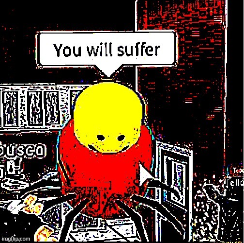 SUFFER | image tagged in suffer | made w/ Imgflip meme maker