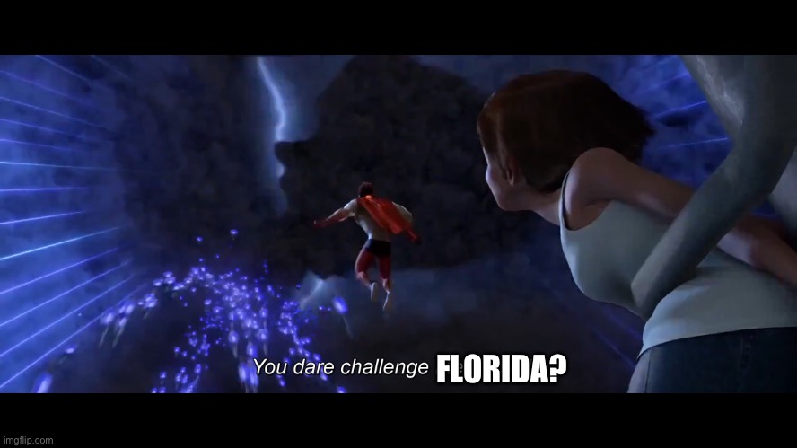 You dare challenge Megamind? | FLORIDA? | image tagged in you dare challenge megamind | made w/ Imgflip meme maker