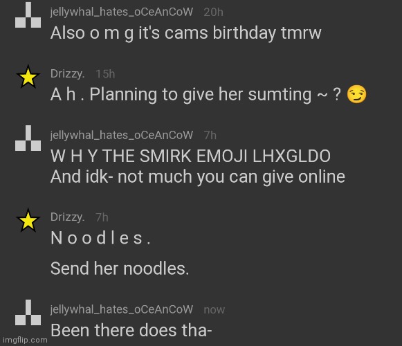 flashback to when it was Cam's birthday. I have n o idea why I screenshotted this. | made w/ Imgflip meme maker