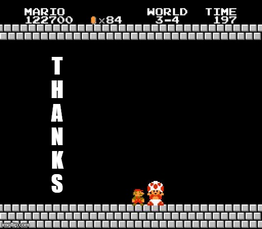 Thank You Mario | T
H
A
N
K
S | image tagged in thank you mario | made w/ Imgflip meme maker