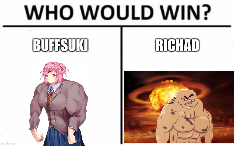 tell me in the comments | BUFFSUKI; RICHAD | image tagged in memes,who would win,ddlc,the amazing world of gumball | made w/ Imgflip meme maker