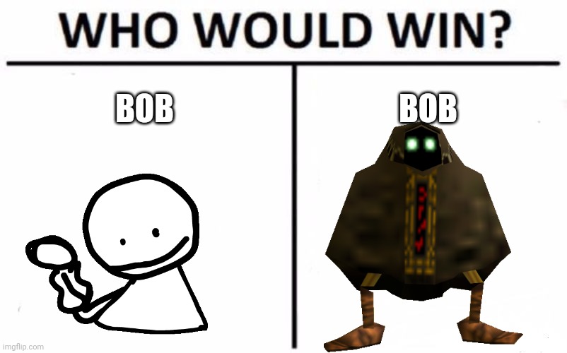 Who Would Win? | BOB; BOB | image tagged in memes,who would win | made w/ Imgflip meme maker