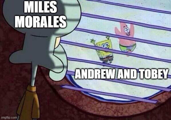 miles morales looking at Tobey and Andrew in no way home | MILES MORALES; ANDREW AND TOBEY | image tagged in squidward window | made w/ Imgflip meme maker