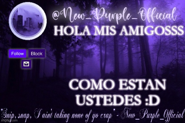 Purple's Announcement | HOLA MIS AMIGOSSS; COMO ESTAN USTEDES :D | image tagged in purple's announcement | made w/ Imgflip meme maker