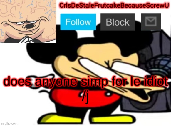 ogus | does anyone simp for le idiot; /j | made w/ Imgflip meme maker