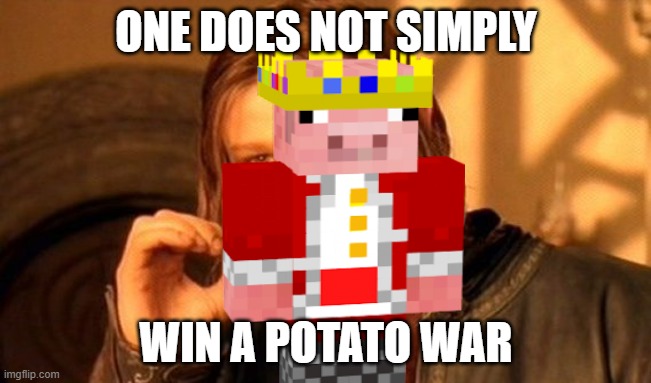 One Does Not Simply Meme | ONE DOES NOT SIMPLY; WIN A POTATO WAR | image tagged in memes,one does not simply | made w/ Imgflip meme maker