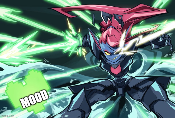 Undyne the Undying | MOOD | image tagged in undyne the undying | made w/ Imgflip meme maker