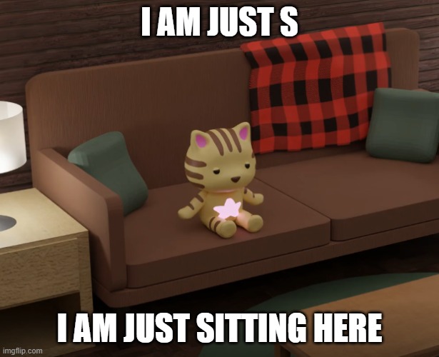 goga yellow cat sitting on a couch meme i am just sitting here | I AM JUST S; I AM JUST SITTING HERE | image tagged in goga,goga yellow cat,cloud city and the cat apricot,apricot cat,dancing cat,happy little star cat | made w/ Imgflip meme maker