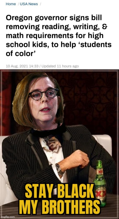 KATE BROWN...ALL THAT IS WRONG WITH LIBERALS | image tagged in education,portland,oregon,governor,not racist | made w/ Imgflip meme maker