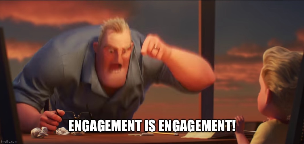 math is math | ENGAGEMENT IS ENGAGEMENT! | image tagged in math is math | made w/ Imgflip meme maker