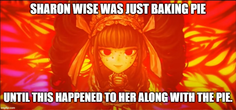 This is what happened after Sharon Wise burnt her pie... |  SHARON WISE WAS JUST BAKING PIE; UNTIL THIS HAPPENED TO HER ALONG WITH THE PIE. | image tagged in funny memes,burning | made w/ Imgflip meme maker