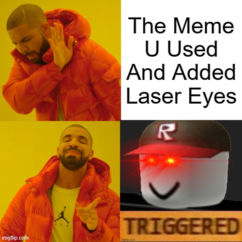 The Meme U Used And Added Laser Eyes | made w/ Imgflip meme maker