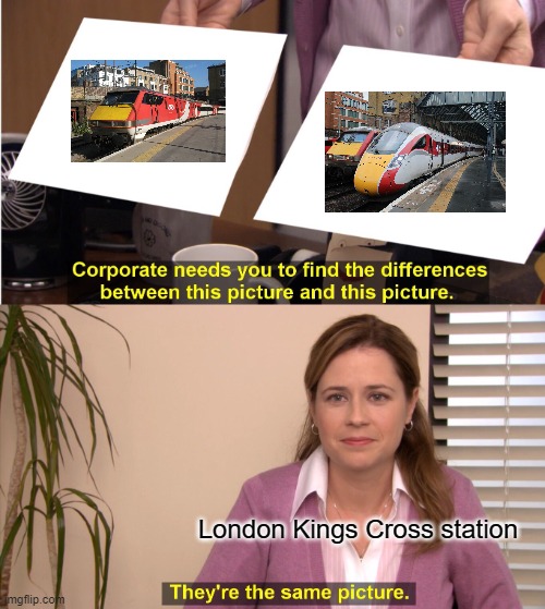 That one train your platforms | London Kings Cross station | image tagged in memes,they're the same picture | made w/ Imgflip meme maker