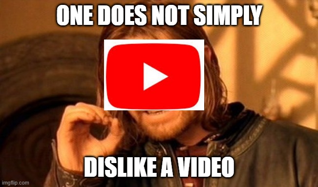 fr tho... | ONE DOES NOT SIMPLY; DISLIKE A VIDEO | image tagged in memes,one does not simply | made w/ Imgflip meme maker