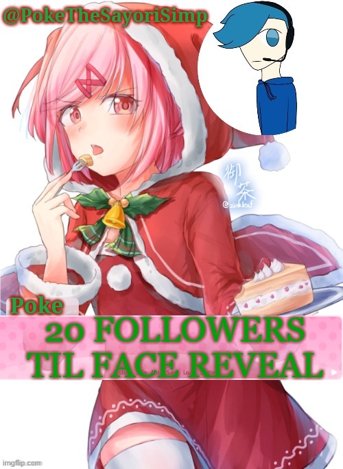 Poke's natsuki christmas template | 20 FOLLOWERS TIL FACE REVEAL | image tagged in poke's natsuki christmas template | made w/ Imgflip meme maker
