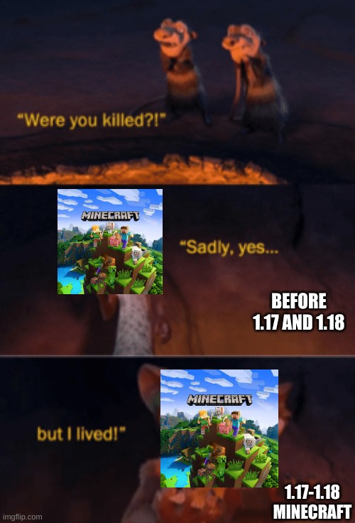 Minecraft was kinda dead.... | BEFORE 1.17 AND 1.18; 1.17-1.18 MINECRAFT | image tagged in were you killed | made w/ Imgflip meme maker