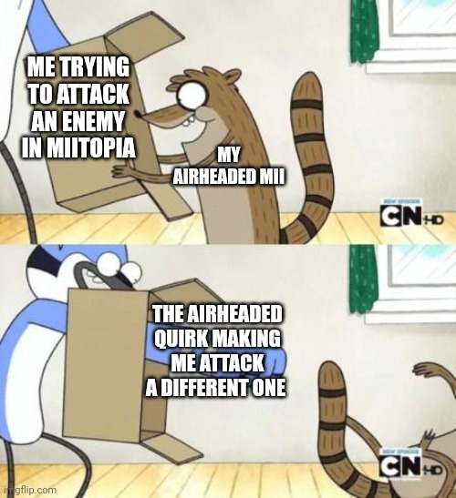 When ur trying to attack the bomb but you attack the hobgoblin | ME TRYING TO ATTACK AN ENEMY IN MIITOPIA; MY AIRHEADED MII; THE AIRHEADED QUIRK MAKING ME ATTACK A DIFFERENT ONE | image tagged in mordecai punches rigby through a box,miitopia | made w/ Imgflip meme maker