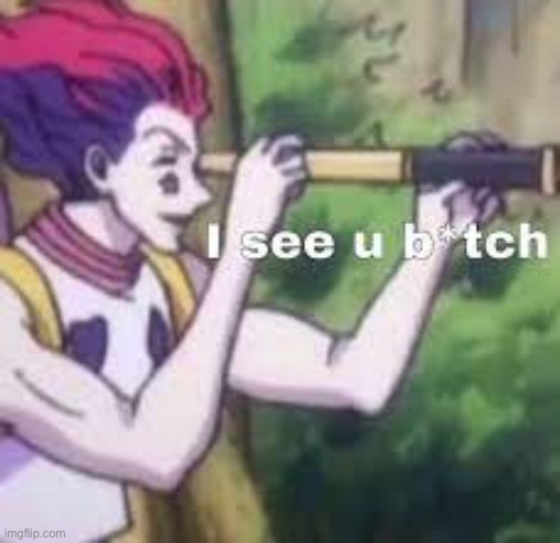 I see you | image tagged in hxh | made w/ Imgflip meme maker