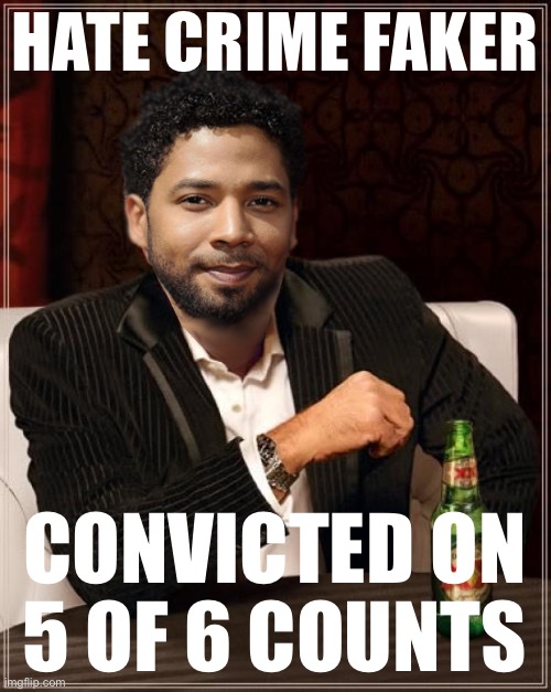 the most interesting bigot in the world | HATE CRIME FAKER; CONVICTED ON 5 OF 6 COUNTS | image tagged in the most interesting bigot in the world | made w/ Imgflip meme maker