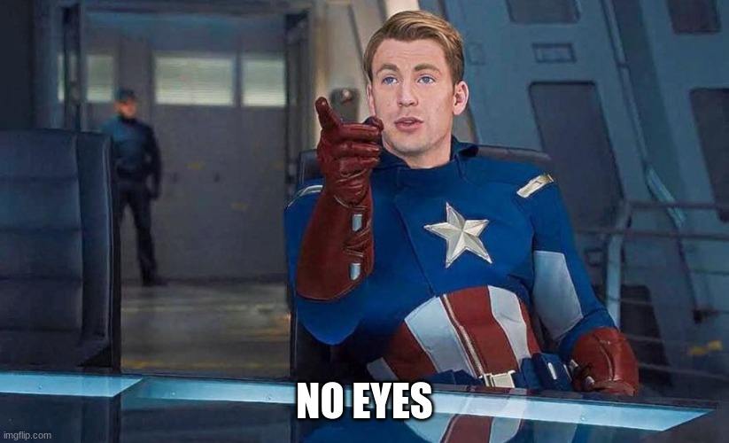 Captain America Understood Reference | NO EYES | image tagged in captain america understood reference | made w/ Imgflip meme maker